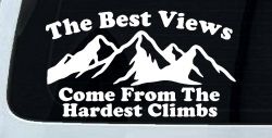 The Best Views Come From The Hardest Climbs in Hiking and Life Car or Truck Vinyl Window Decal Sticker