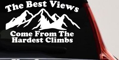 The Best Views Come From The Hardest Climbs in Hiking and Life Car or Truck Vinyl Window Decal Sticker