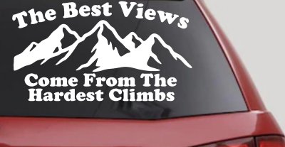 The Best Views Come From The Hardest Climbs in Hiking and Life Car or Truck Vinyl Window Decal Sticker