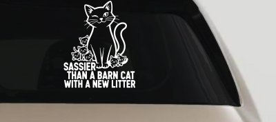 Sassier Than A Barn Cat With A New Litter Car or Truck Vinyl Window Decal Sticker