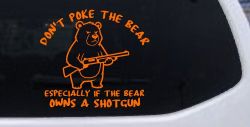 Dont Poke The Bear Especially If He Owns A Shotgun Car or Truck Vinyl Window Decal Sticker (Orange)