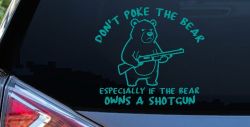 Dont Poke The Bear Especially If He Owns A Shotgun Car or Truck Vinyl Window Decal Sticker (Turquoise)