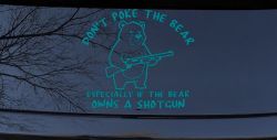 Dont Poke The Bear Especially If He Owns A Shotgun Car or Truck Vinyl Window Decal Sticker (Turquoise Blue)
