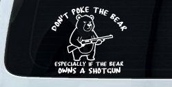 Dont Poke The Bear Especially If He Owns A Shotgun Car or Truck Vinyl Window Decal Sticker