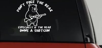 Dont Poke The Bear Especially If He Owns A Shotgun Car or Truck Vinyl Window Decal Sticker