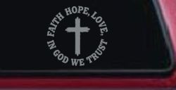 Faith Hope Love In God We Trust Car or Truck Vinyl Window Decal Sticker (Telegrey)