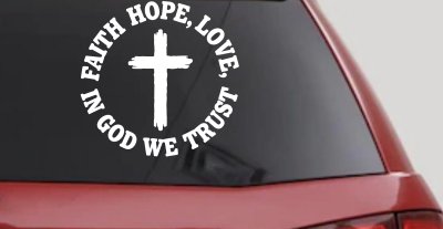Faith Hope Love In God We Trust Car or Truck Vinyl Window Decal Sticker