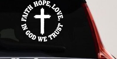 Faith Hope Love In God We Trust Car or Truck Vinyl Window Decal Sticker