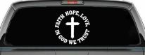 Faith Hope Love In God We Trust Car or Truck Vinyl Window Decal Sticker