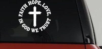 Faith Hope Love In God We Trust Car or Truck Vinyl Window Decal Sticker