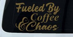Fueled By Coffee and Chaos Car or Truck Vinyl Window Decal Sticker (Gold)