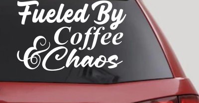 Fueled By Coffee and Chaos Car or Truck Vinyl Window Decal Sticker