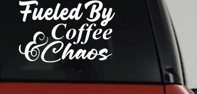 Fueled By Coffee and Chaos Car or Truck Vinyl Window Decal Sticker