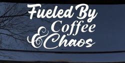 Fueled By Coffee and Chaos Car or Truck Vinyl Window Decal Sticker