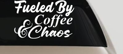 Fueled By Coffee and Chaos Car or Truck Vinyl Window Decal Sticker