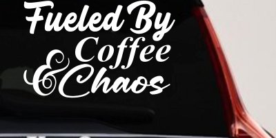 Fueled By Coffee and Chaos Car or Truck Vinyl Window Decal Sticker