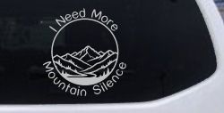 I need More Mountain Silence Car or Truck Vinyl Window Decal Sticker (Light Gray)