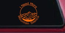 I need More Mountain Silence Car or Truck Vinyl Window Decal Sticker (Orange)