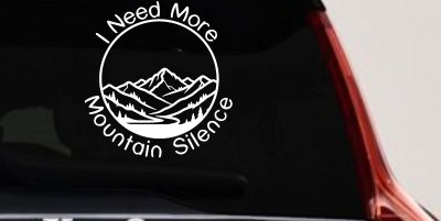 I need More Mountain Silence Car or Truck Vinyl Window Decal Sticker