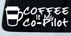 Coffee is My Co Pilot Car or Truck Vinyl Window Decal Sticker