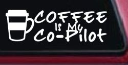 Coffee is My Co Pilot Car or Truck Vinyl Window Decal Sticker