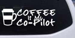 Coffee is My Co Pilot Car or Truck Vinyl Window Decal Sticker