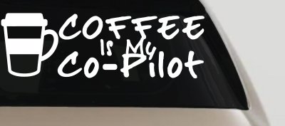 Coffee is My Co Pilot Car or Truck Vinyl Window Decal Sticker