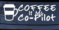 Coffee is My Co Pilot Car or Truck Vinyl Window Decal Sticker