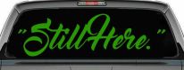 Still Here Car or Truck Vinyl Window Decal Sticker (Lime)