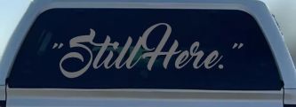 Still Here Car or Truck Vinyl Window Decal Sticker (Silver)
