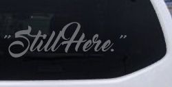 Still Here Car or Truck Vinyl Window Decal Sticker (Silver)