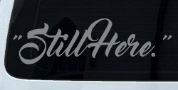 Still Here Car or Truck Vinyl Window Decal Sticker (Telegrey)