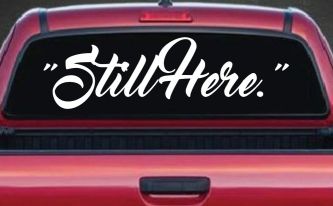 Still Here Car or Truck Vinyl Window Decal Sticker