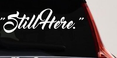 Still Here Car or Truck Vinyl Window Decal Sticker