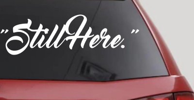 Still Here Car or Truck Vinyl Window Decal Sticker