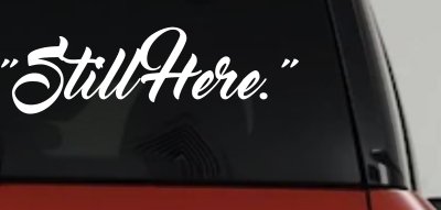 Still Here Car or Truck Vinyl Window Decal Sticker