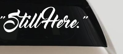 Still Here Car or Truck Vinyl Window Decal Sticker