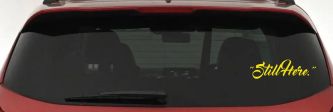 Still Here Car or Truck Vinyl Window Decal Sticker (Yellow)