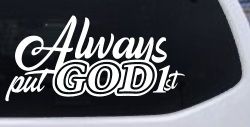 Always Put God First Car or Truck Vinyl Window Decal Sticker