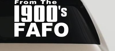 From The 1900s FAFO Car or Truck Vinyl Window Decal Sticker