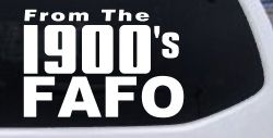 From The 1900s FAFO Car or Truck Vinyl Window Decal Sticker