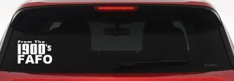 From The 1900s FAFO Car or Truck Vinyl Window Decal Sticker (White)