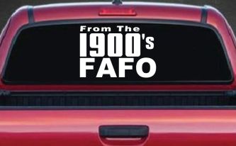 From The 1900s FAFO Car or Truck Vinyl Window Decal Sticker