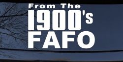 From The 1900s FAFO Car or Truck Vinyl Window Decal Sticker
