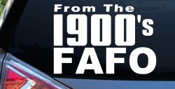 From The 1900s FAFO Car or Truck Vinyl Window Decal Sticker