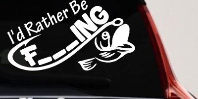 I'd Rather Be Fishing Funny F___ING Car or Truck Vinyl Window Decal Sticker