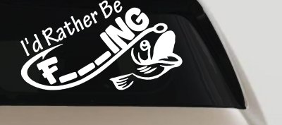 I'd Rather Be Fishing Funny F___ING Car or Truck Vinyl Window Decal Sticker