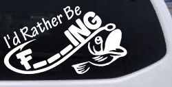 I'd Rather Be Fishing Funny F___ING Car or Truck Vinyl Window Decal Sticker
