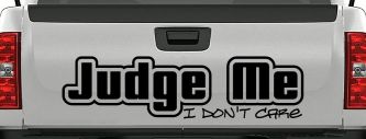 Judge Me I Don't Care Car or Truck Vinyl Window Decal Sticker (Black)