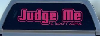 Judge Me I Don't Care Car or Truck Vinyl Window Decal Sticker (Hot Pink)